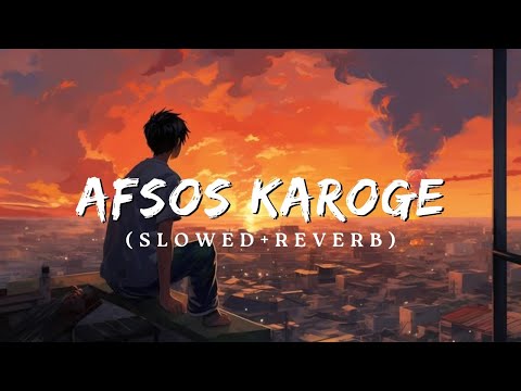 AFSOS KAROGE - New Lofi Song, (Slowed+Reverb) Meri Mohabbato Ki Doge Misal Tum, Full Audio Lyrics