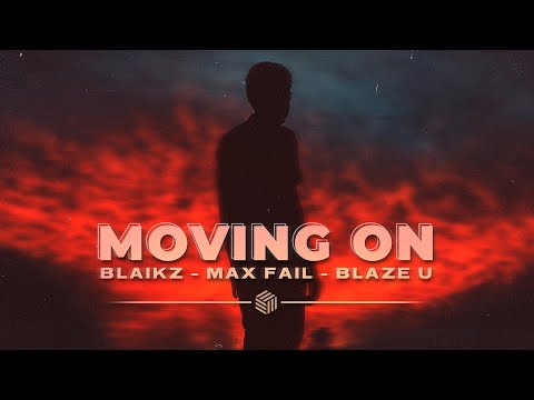 Blaikz, Max Fail & Blaze U - Moving On