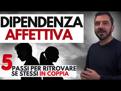 DIPENDENZA AFFETTIVA. 5 passi per ritrovare se stessi in COPPIA