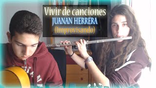 Vivir de canciones - Juanan Herrera (Improvisación por Elena & Julio)[Guitarra y flauta]