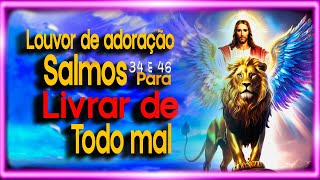 Louvores de Adoração  -Salmos 34 e 46 Que Livram de Todo Mal -Deus é o Nosso Refúgio e Fortaleza