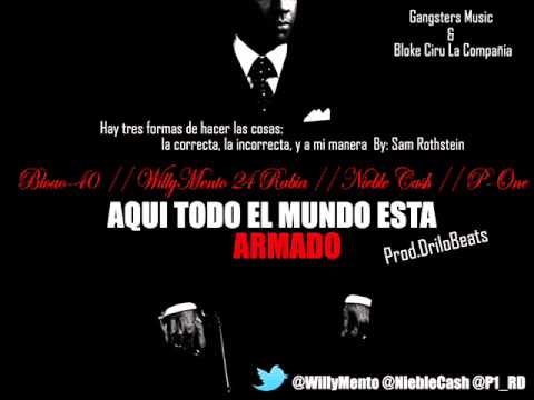 Bloao-40 Ft. Willy Mento 24 Rabia, Nieble Cash & P-One - Aqui Todo El MundO Esta Armado
