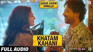 Khatam Kahani - Full Audio |Qarib Qarib Singlle |Irrfan |Parvathy |Vishal Mishra feat.Nooran Sisters