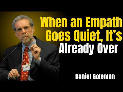 When an Empath Goes Quiet, It’s Already Over  by Daniel Goleman.