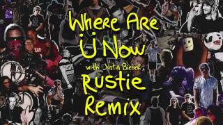 Where Are Ü Now with Justin Bieber Rustie Remix