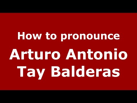 How do you say Arturo Antonio Tay Balderas in Mexico (Mexican Spanish)? - PronounceNames.com