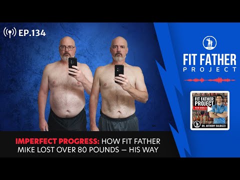 FFP Podcast Ep.134 - Imperfect Progress: How Fit Father Mike Lost Over 80 lbs Without Being Perfect!
