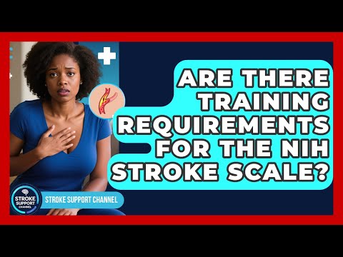 Are There Training Requirements for the NIH Stroke Scale? - Stroke Support Channel