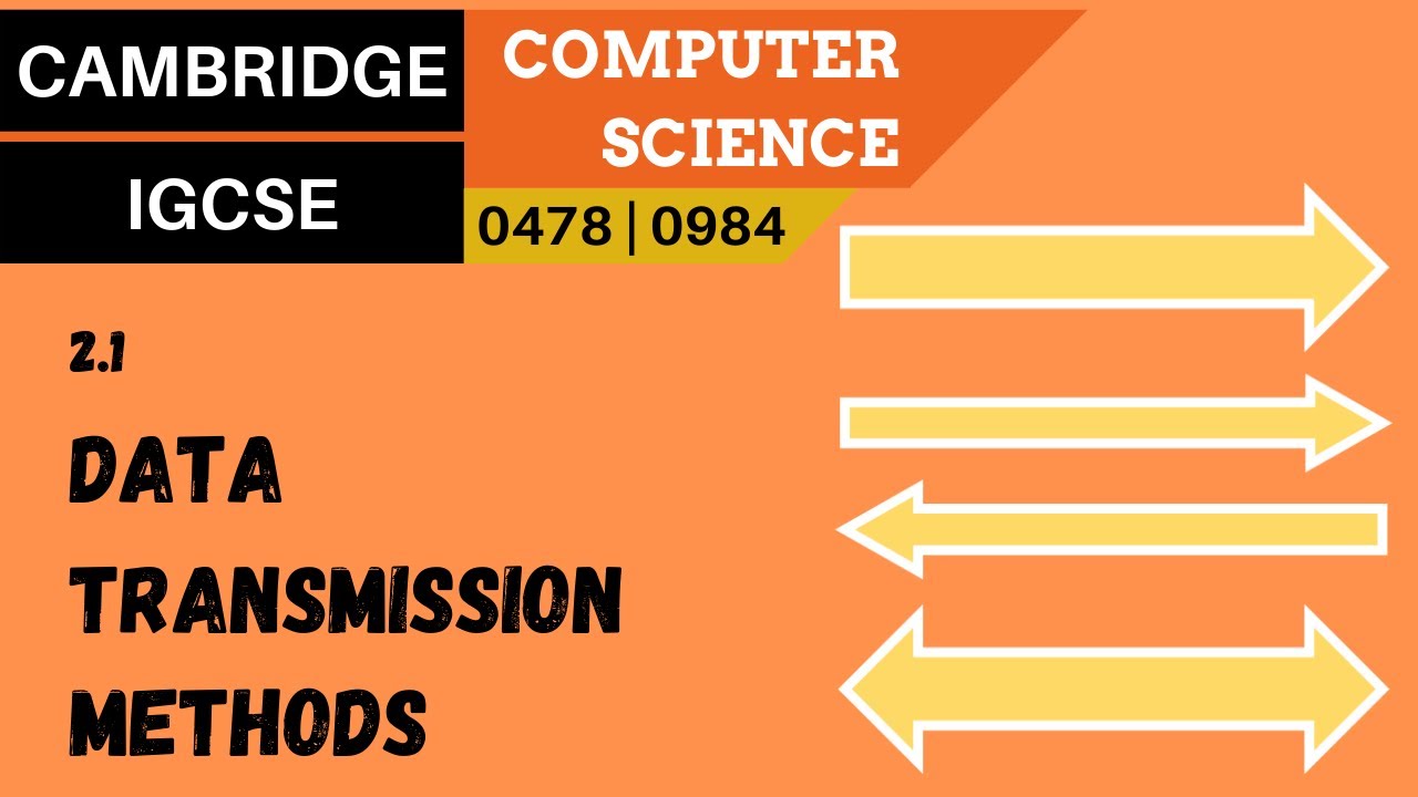 18. CAMBRIDGE IGCSE (0478-0984) 2.1 Data transmission methods