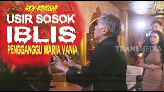 Roy Kiyoshi Usir SOSOK IBLIS Pengganggu Maria Vania | YANG TAK TERUNGKAP (16/02/20) Part 1
