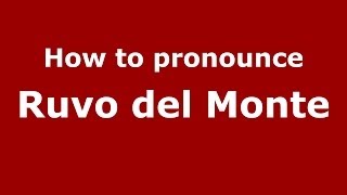 How to pronounce Ruvo Del Monte