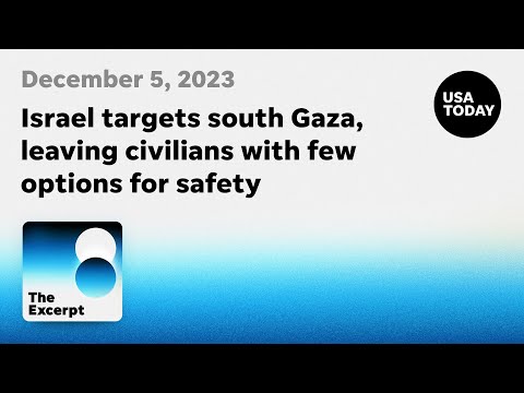 Israel targets south Gaza, leaving civilians with few options for safety The Excerpt