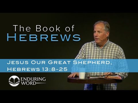 Jesus Our Great Shepherd - Hebrews 13:8-25