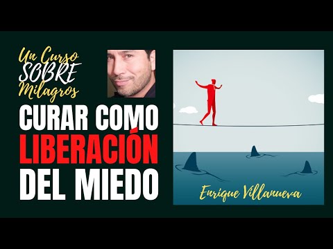 16- UN CURSO SOBRE MILAGROS: CURAR COMO LIBERACIÓN DEL MIEDO