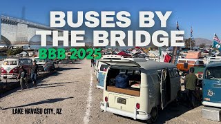 Buses by the Bridge Recap | The Ultimate VW Bus Meet, Show and Camping | BBB 2025 • Lake Havasu, AZ