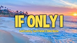 Loud Luxury x Two Friends Ft. Bebe Rexha - If Only I (Lyrics)