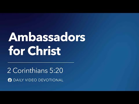 Ambassadors for Christ | 2 Corinthians 5:20 | Our Daily Bread Video Devotional