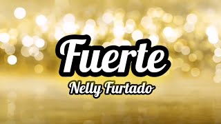 Nelly Furtado - Fuerte lyrics ❤️