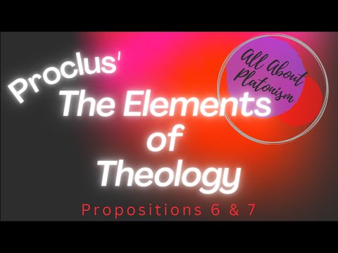 Proclus Elements of Theology 6 & 7/All About Platonism