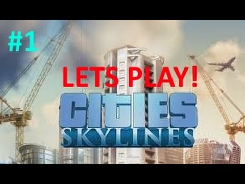 Lets play Cities Skyline Part 1 Episode 1 This Game Sucks Just kidding it Rocks