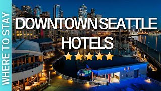 3 BEST Hotels In Downtown Seattle, Washington & Where to Stay in Seatt