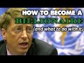 How To Become A Billionaire (and what to do with it)