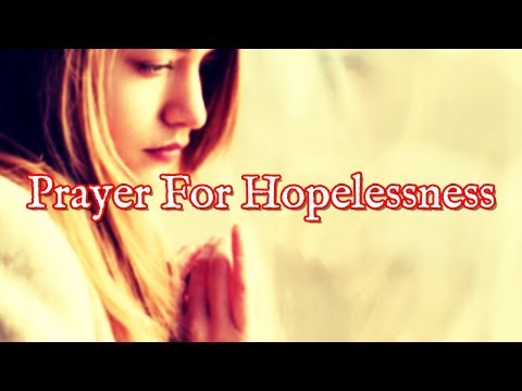 Prayer For Hopelessness | Prayer for The Hopeless (Life, Situations, Cases, Etc) Video