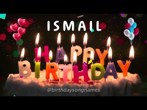 Ismail Happy Birthday Song - Ismail Happy Birthday To You!