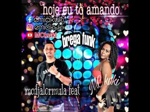 Hoje eu to amando brega de mc kuki é Dj mc a formula do beat