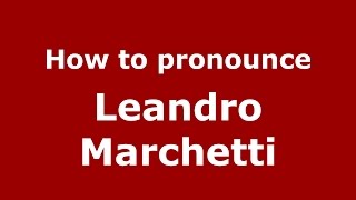How to pronounce Leandro Marchetti