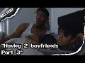 Having 2 Boyfriends Part 3