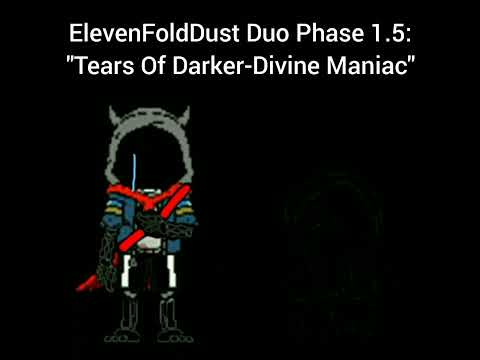 ElevenFoldDust Duo Phase 1.5: - "Tears Of Darker-Divine Maniac"