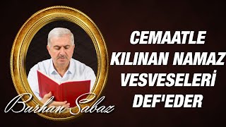 Dr. Burhan SABAZ(Kısa) - Cemaatle Kılınan Namaz Vesveseleri Def'eder