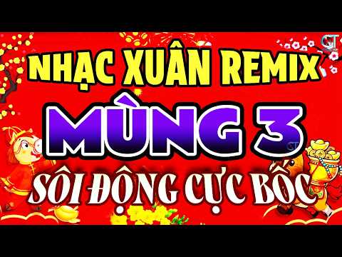 Nhạc Xuân Sôi Động 2026, Liên Khúc Nhạc Xuân ĐÓN NĂM MỚI MÙNG 3 TẾT Cực Bốc, Chào Xuân Bính Ngọ