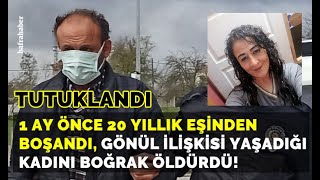 20 yıllık eşinden boşandı, sevgilisini boğarak öldürdü