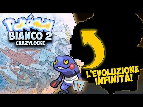 L'EVOLUZIONE RANDOMIZZATA INFINITA E' TORNATA?! - EXTREME CRAZYLOCKE POKEMON BIANCO 2 [EP.17]