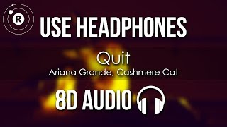 Ariana Grande, Cashmere Cat - Quit (8D AUDIO)