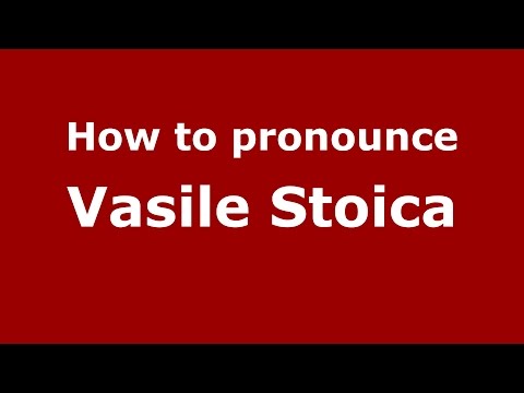 How to pronounce Vasile Stoica (Romanian/Romania)  - PronounceNames.com