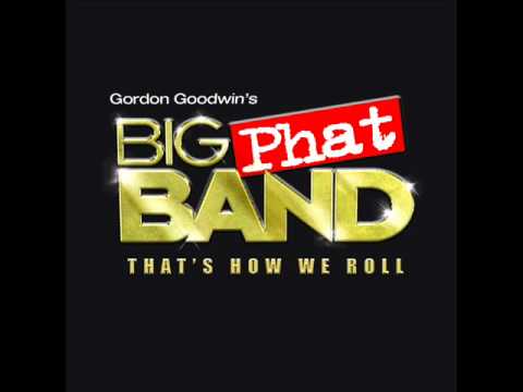 Gordon Goodwin's Big Phat Band - That's How We Roll