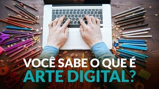 Voc sabe o que e arte digital?