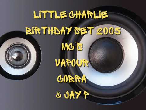 Little Charlie Birthday 2005 MC VAPOUR, COBRA & JAYP