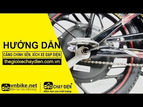 HƯỚNG DẪN CĂNG CHỈNH SÊN, XÍCH XE ĐẠP ĐIỆN