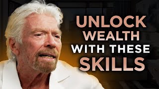 The Real Truth About the Skills That Make You Wealthy | Richard Branson