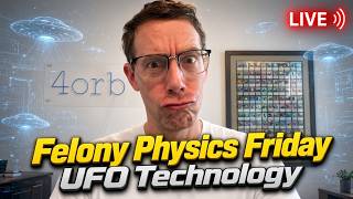Felony Physics Friday - UFO Technology