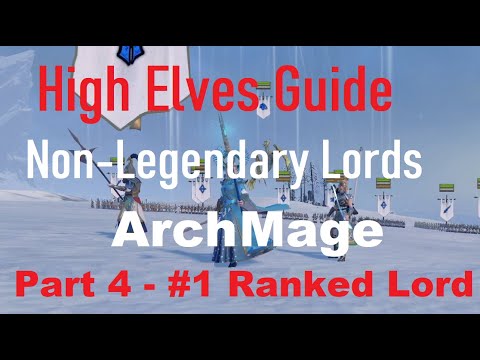 High Elves Non-Legendary Lords Guide (Part 4 - Arch-Mage) Rank #1