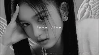 ive - love dive (slowed + reverb)
