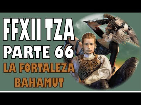 Guia del Final Fantasy XII Zodiac Age (100%) Parte 66 | La Fortaleza Bahamut y Platino