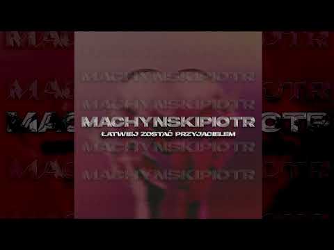 machynskipiotr - łatwiej zostać przyjacielem (ft. dzakob)