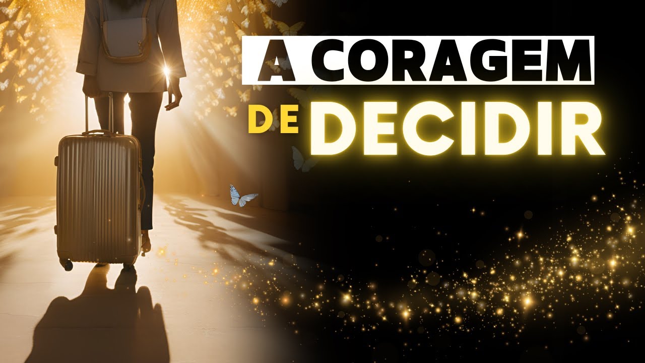 A CORAGEM de DECIDIR | Transformando vidas através da MUDANÇA