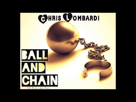 Chris Lombardi - Ball And Chain [Prod. by Da Cypha Beats]